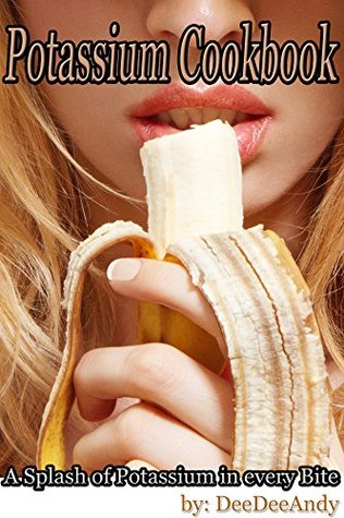 Read Potassium Cookbook: A Splash of Potassium in every Bite. - Deidre - Ann Anderson file in PDF