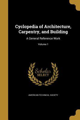 Read online Cyclopedia of Architecture, Carpentry, and Building: A General Reference Work; Volume 1 - American Technical Society | PDF