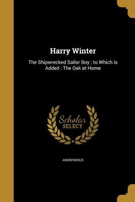 Download Harry Winter: The Shipwrecked Sailor Boy; To Which Is Added: The Oak at Home - Anonymous file in ePub