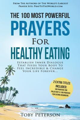 Download Prayer the 100 Most Powerful Prayers for Healthy Eating 2 Amazing Books Included to Pray for Paleo Diet & Eating Disorders: Establish Inner Dialogue That Feeds Your Body to Feel Incredible - Toby Peterson file in PDF