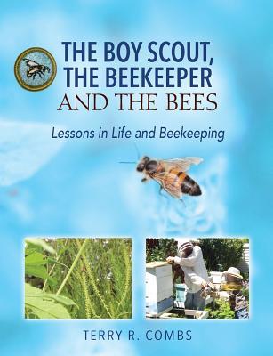 Read The Boy Scout, The Beekeeper and The Bees: Lessons in Life and Beekeeping - Terry R. Combs | ePub