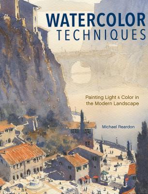 Read Watercolor Techniques: Painting Light and Color in Landscapes and Cityscapes - Michael Reardon | PDF