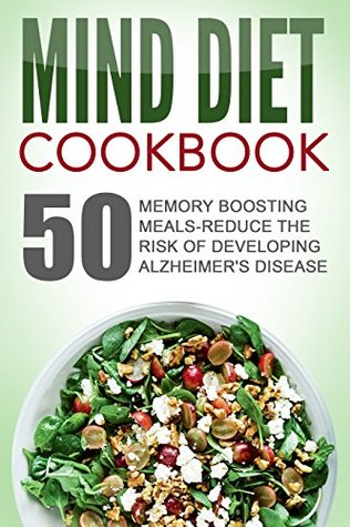 Read Mind Diet Cookbook: 50 Memory Boosting Meals-Reduce The Risk Of Developing Alzheimer's Disease - Gabrielle Sanders | PDF