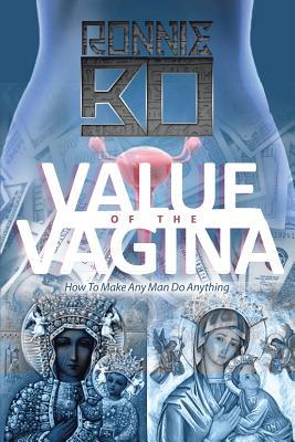 Download Value of the Vagina: How to Make Any Man Do Anything - Ronnie Bo | ePub