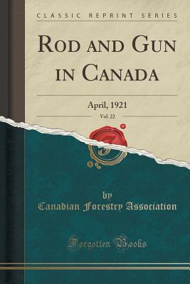 Download Rod and Gun in Canada, Vol. 22: April, 1921 (Classic Reprint) - Canadian Forestry Association file in ePub