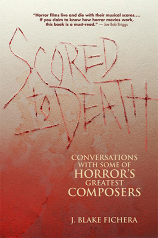 Read online Scored to Death: Conversations with Some of Horror's Greatest Composers - J. Blake Fichera file in PDF