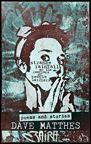 Read Strange Rainfall on the Rooftops of People Watchers: Poems and Stories - Dave Matthes file in PDF