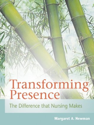 Read online Transforming Presence The Difference that Nursing Makes - Margaret A. Newman | PDF