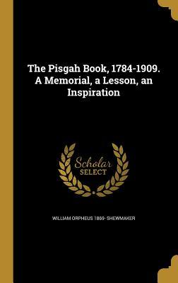 Read The Pisgah Book, 1784-1909. a Memorial, a Lesson, an Inspiration - William Orpheus Shewmaker | ePub