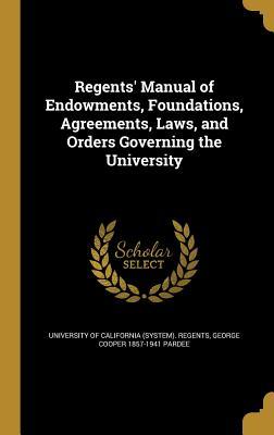Download Regents' Manual of Endowments, Foundations, Agreements, Laws, and Orders Governing the University - George Cooper 1857-1941 Pardee file in ePub