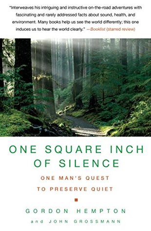 Read online One Square Inch of Silence: One Man's Search for Natural Silence in a Noisy World - Gordon Hempton file in PDF