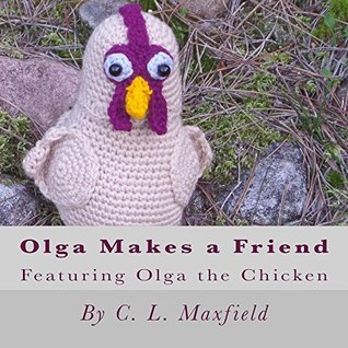 Read online Olga Makes a Friend: Featuring Olga the Chicken - C. Maxfield | PDF