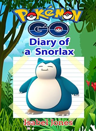 Read online Pokemon Go: Diary of a Snorlax(Unofficial Pokemon Book) - Isabel Jones file in PDF