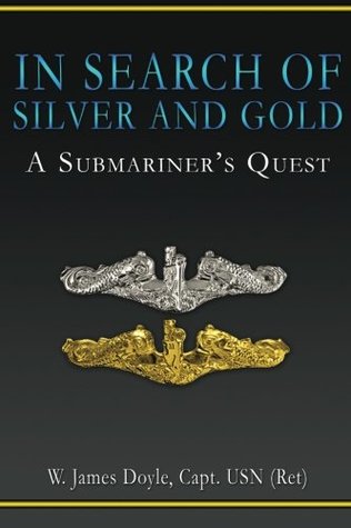 Read online In Search of Silver and Gold: A Submariner's Quest - W. James Doyle | PDF