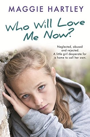 Download Who Will Love Me Now?: Neglected, abused and rejected. A little girl desperate for a home to call her own. - Maggie Hartley file in PDF