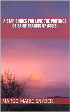 Download A Star Shines for Love The Writings of Saint Francis of Assisi - Margo Marie Snyder | ePub