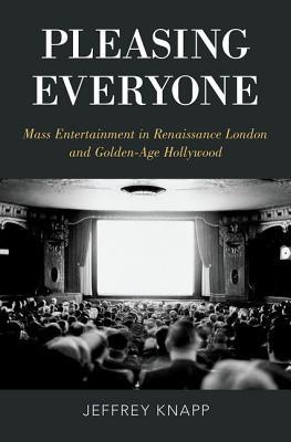 Read online Pleasing Everyone: Mass Entertainment in Renaissance London and Golden-Age Hollywood - Jeffrey Knapp file in ePub