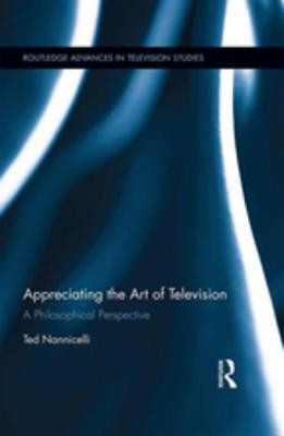 Read online Appreciating the Art of Television: A Philosophical Perspective - Ted Nannicelli file in PDF