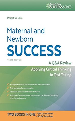 Download Maternal and Newborn Success A Q&A Review Applying Critical Thinking to Test Taking - Margot De Sevo file in PDF
