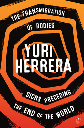 Read online The Transmigration of Bodies and Signs Preceding the End of the World - Yuri Herrera | PDF