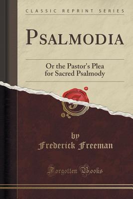Read Psalmodia: Or the Pastor's Plea for Sacred Psalmody (Classic Reprint) - Frederick Freeman file in ePub