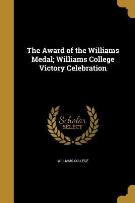 Read online The Award of the Williams Medal; Williams College Victory Celebration - Williams College | ePub