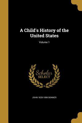 Read online A Child's History of the United States; Volume 1 - John Bonner | ePub
