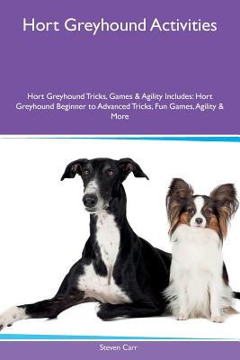 Read online Hort Greyhound Activities Hort Greyhound Tricks, Games & Agility Includes: Hort Greyhound Beginner to Advanced Tricks, Fun Games, Agility & More - Steven Carr file in ePub