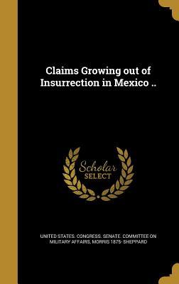 Read online Claims Growing Out of Insurrection in Mexico .. - Morris 1875- Sheppard file in PDF