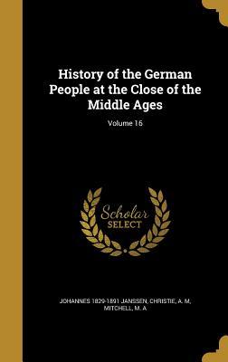 Download History of the German People at the Close of the Middle Ages; Volume 16 - Johannes Janssen file in PDF