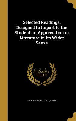 Read Selected Readings, Designed to Impart to the Student an Appreciation in Literature in Its Wider Sense - Anna D 1936 Morgan Comp file in ePub
