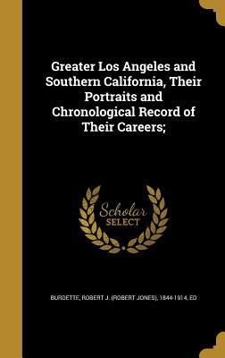 Download Greater Los Angeles and Southern California, Their Portraits and Chronological Record of Their Careers; - Robert Jones Burdette | ePub