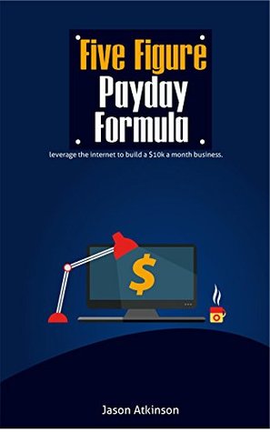 Read online How to make money online with the five-figure payday formula: Making money online without the headache - Jason Atkinson file in PDF