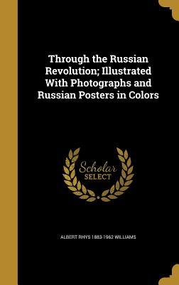 Download Through the Russian Revolution; Illustrated with Photographs and Russian Posters in Colors - Albert Rhys Williams | PDF