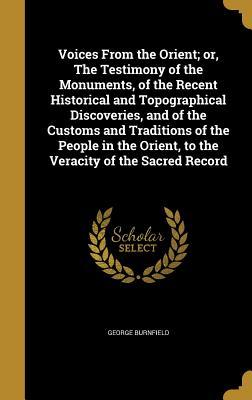 Download Voices from the Orient; Or, the Testimony of the Monuments, of the Recent Historical and Topographical Discoveries, and of the Customs and Traditions of the People in the Orient, to the Veracity of the Sacred Record - George Burnfield file in PDF