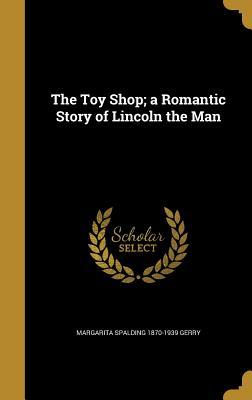 Read online The Toy Shop; A Romantic Story of Lincoln the Man - Margarita Spalding Gerry | ePub