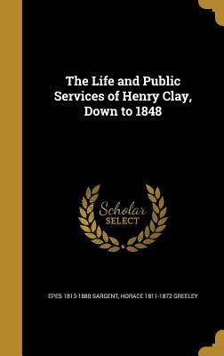 Download The Life and Public Services of Henry Clay, Down to 1848 - Epes W. Sargent file in PDF