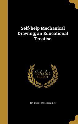 Read Self-Help Mechanical Drawing; An Educational Treatise - Nehemiah Hawkins file in ePub