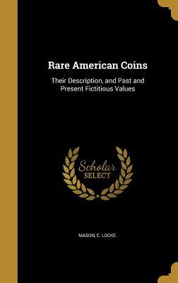 Read Rare American Coins: Their Description, and Past and Present Fictitious Values - E Locke Mason file in ePub