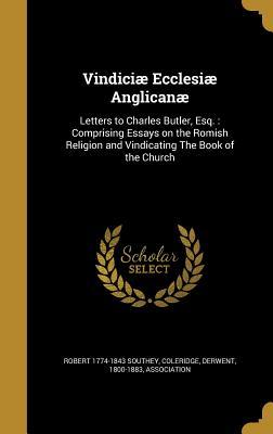 Download Vindiciae Ecclesiae Anglicanae: Letters to Charles Butler, Esq.: Comprising Essays on the Romish Religion and Vindicating the Book of the Church - Robert Southey file in PDF