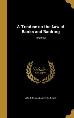Read online A Treatise on the Law of Banks and Banking; Volume 2 - Thomas Johnson Michie file in PDF