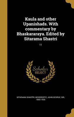 Read Kaula and other Upanishads. With commentary by Bhaskararaya. Edited by Sitarama Shastri; 11 - Sitarama Shastri file in PDF