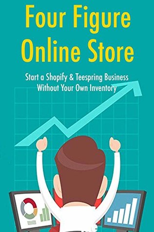 Download Four Figure Online Store: Start a Shopify & Teespring Business Without Your Own Inventory - Rob Martin file in ePub