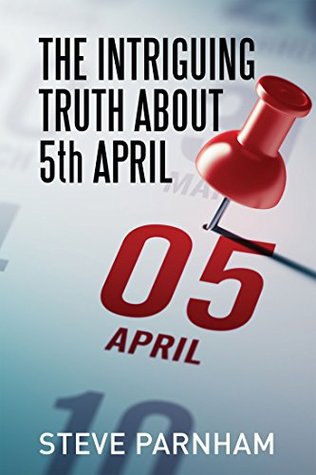 Read The Intriguing Truth About 5th April: Why the UK's tax year really ends on 5th April - Steve Parnham | ePub