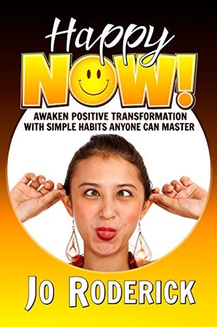 Download Happy Now!: Awaken Positive Transformation with Simple Habits Anyone Can Master (Now Series Book 1) - Jo Roderick file in ePub