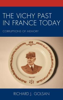 Read online Vichy Past in France Today: Corruptions of Memory - Richard J. Golsan file in PDF
