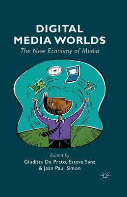 Download Digital Media Worlds: The New Economy of Media - Giuditta De Prato file in PDF