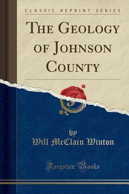 Download The Geology of Johnson County (Classic Reprint) - Will McClain Winton file in PDF