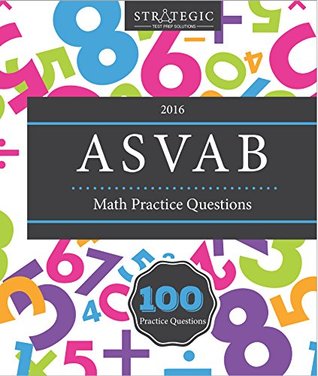Read ASVAB 2016 Math Practice Test Book: 100 Math & Arithmetic Reasoning Questions for the ASVAB Exam - Strategic Test Prep Solutions | ePub