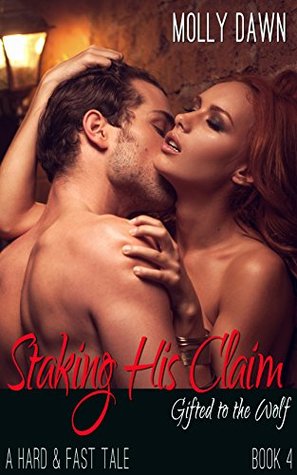 Download Staking His Claim: Gifted to the Wolf: Book Four - A Hard & Fast Tale - Molly Dawn file in ePub